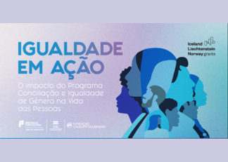 O Impacto do programa Conciliação e Igualdade de Género na vida das pessoas apresentado em evento